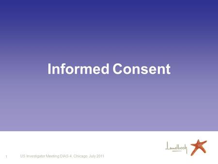 1 US Investigator Meeting DIAS-4, Chicago, July 2011 Informed Consent.