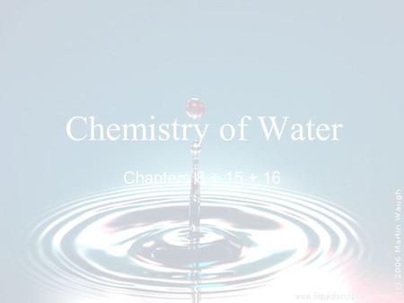 Chemistry of Water Chapters 8 + 15 + 16. What Makes Water So Special? Polarity- waters bent shape creates δ- and δ+ areas in the molecule.