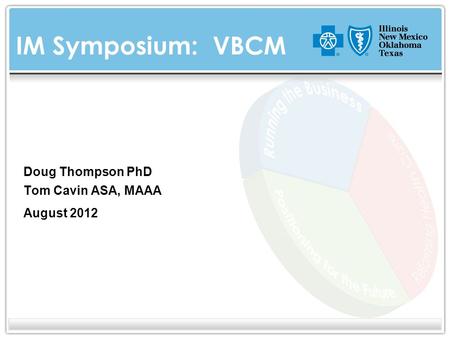 IM Symposium: VBCM Doug Thompson PhD Tom Cavin ASA, MAAA August 2012.