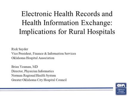Electronic Health Records and Health Information Exchange: Implications for Rural Hospitals Rick Snyder Vice President, Finance & Information Services.