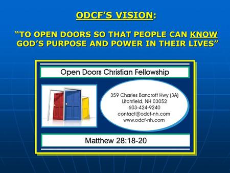 ODCFS VISION: TO OPEN DOORS SO THAT PEOPLE CAN KNOW GODS PURPOSE AND POWER IN THEIR LIVES GODS PURPOSE AND POWER IN THEIR LIVES Matthew 28:18-20.
