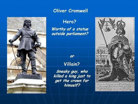 Oliver Cromwell Hero? Villain?