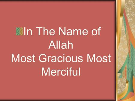 In The Name of Allah Most Gracious Most Merciful.