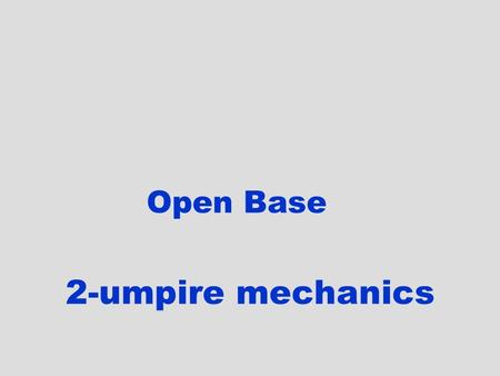 Open Base 2-umpire mechanics.
