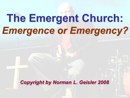 The Emergent Church: Emergence or Emergency?