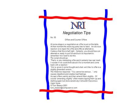 Negotiation Tips No. 95 Offers and Counter Offers At some stage in a negotiation an offer is put on the table. At that moment the receiving party has to.