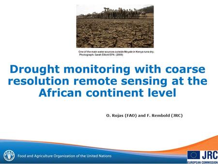 Drought monitoring with coarse resolution remote sensing at the African continent level O. Rojas (FAO) and F. Rembold (JRC) One of the main water sources.
