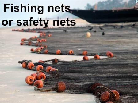Fishing nets or safety nets. Developing Church for the 21 st Century.