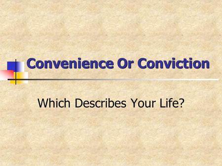 Convenience Or Conviction Which Describes Your Life?