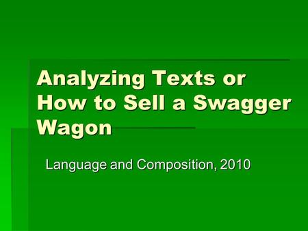 Analyzing Texts or How to Sell a Swagger Wagon Language and Composition, 2010.