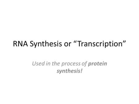 RNA Synthesis or “Transcription”