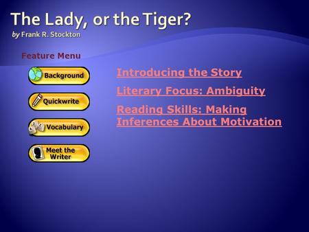 Introducing the Story Literary Focus: Ambiguity Reading Skills: Making Inferences About Motivation Feature Menu.