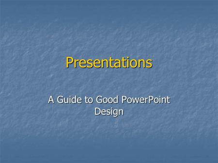 A Guide to Good PowerPoint Design