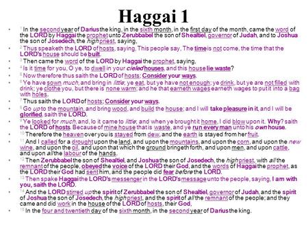 Haggai 1 1 In the second year of Darius the king, in the sixth month, in the first day of the month, came the word of the LORD by Haggai the prophet unto.