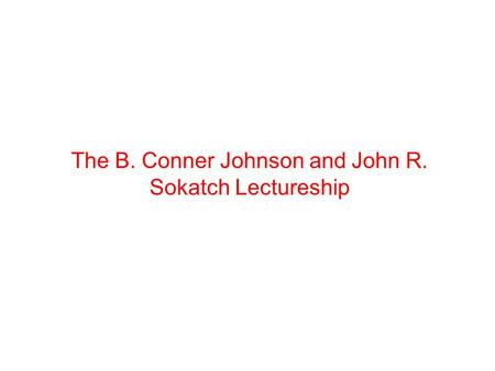 The B. Conner Johnson and John R. Sokatch Lectureship.