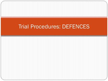 Trial Procedures: DEFENCES. AUTOMATISM Act must be voluntary in order to be criminal Acts committed in an unconscious state are not voluntary Therefore.