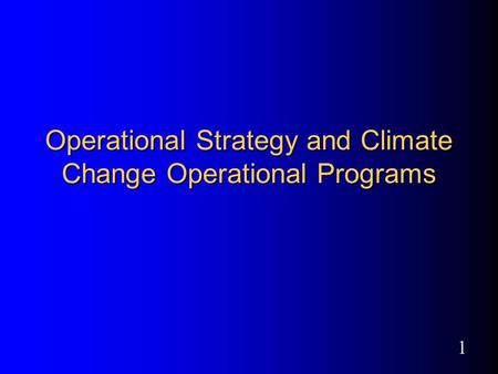 1 Operational Strategy and Climate Change Operational Programs.