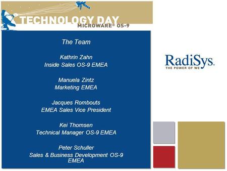 The Team Kathrin Zahn Inside Sales OS-9 EMEA Manuela Zintz Marketing EMEA Jacques Rombouts EMEA Sales Vice President Kei Thomsen Technical Manager OS-9.