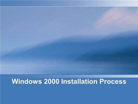 Windows 2000 Installation Process. There are three methods available to install the Windows 2000 operating system: Setup boot disks CD – Rom Over-the-network.