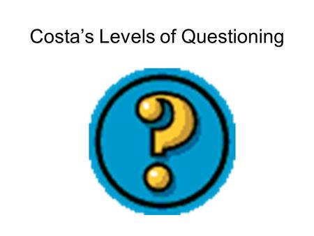 Costa’s Levels of Questioning