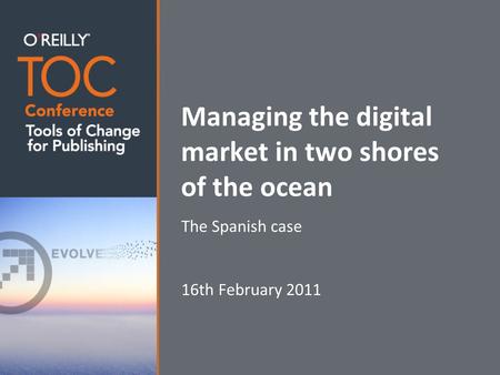 Managing the digital market in two shores of the ocean The Spanish case 16th February 2011.