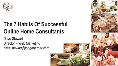 1 The 7 Habits Of Successful Online Home Consultants Dave Stewart Director – Web Marketing