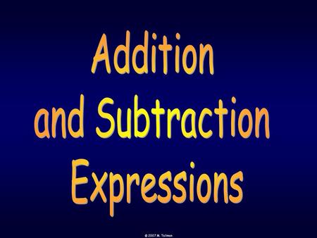 Addition and Subtraction Expressions © 2007 M. Tallman.