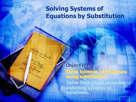 Solving Systems of Equations by Substitution Objectives: Solve Systems of Equations using substitution. Solve Real World problems involving systems of.