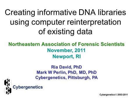 Creating informative DNA libraries using computer reinterpretation of existing data Northeastern Association of Forensic Scientists November, 2011 Newport,
