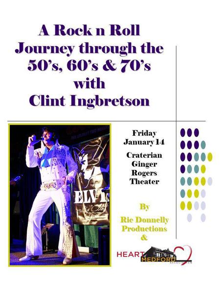 A Rock n Roll Journey through the 50s, 60s & 70s with Clint Ingbretson Friday January 14 Craterian Ginger Rogers Theater By Ric Donnelly Productions &