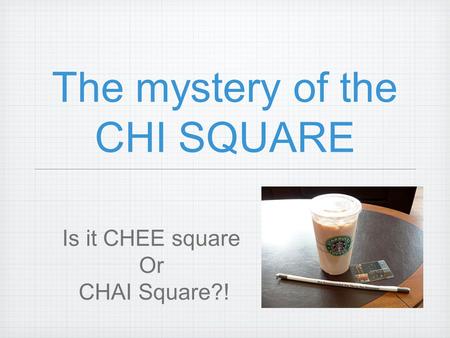 The mystery of the CHI SQUARE Is it CHEE square Or CHAI Square?!