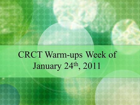 CRCT Warm-ups Week of January 24 th, 2011. MONDAY 17. When graphed, which situation's data would be linear? A. The temperature of the roof of a house.