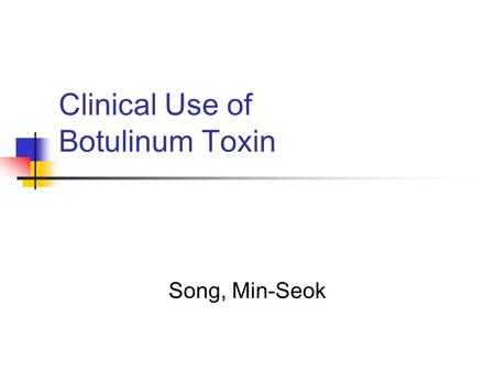 Clinical Use of Botulinum Toxin Song, Min-Seok. Good Morning.