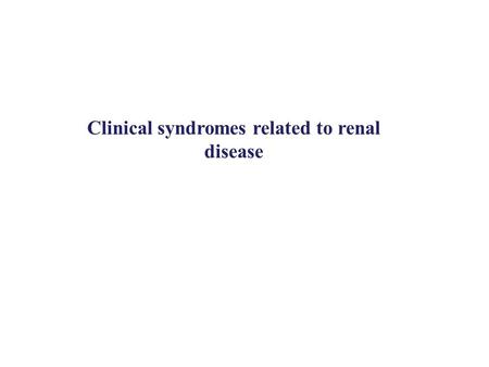 Clinical syndromes related to renal disease