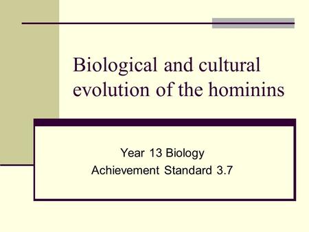 Biological and cultural evolution of the hominins