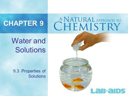 CHAPTER 9 Water and Solutions 9.3 Properties of Solutions.