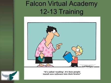 Falcon Virtual Academy 12-13 Training. A Penny for your Thoughts… –) Please get out one coin. –2) When it is your turn, please introduce yourself and.