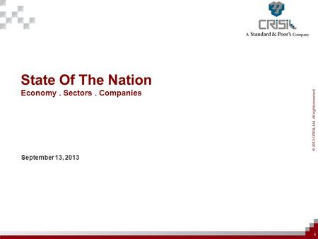 © 2013 CRISIL Ltd. All rights reserved. State Of The Nation Economy. Sectors. Companies September 13, 2013 1.