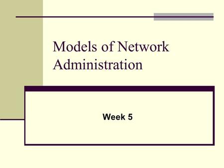 Models of Network Administration Week 5. Understanding the system as a whole Requires ability to see relationships and dependencies between distinct parts.