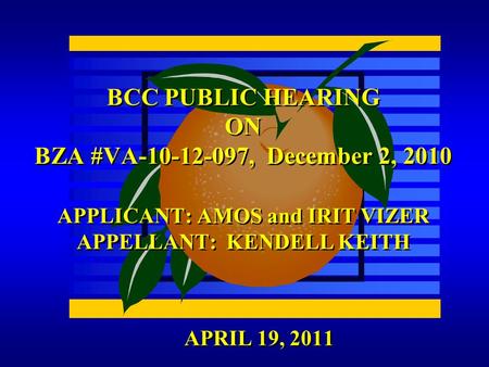 APRIL 19, 2011 BCC PUBLIC HEARING ON BZA #VA-10-12-097, December 2, 2010 APPLICANT: AMOS and IRIT VIZER APPELLANT: KENDELL KEITH.