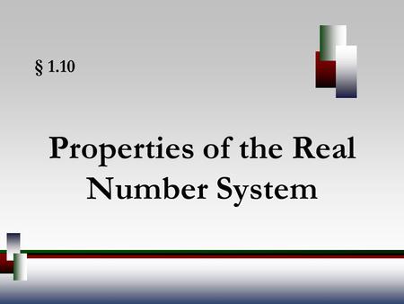 § 1.10 Properties of the Real Number System. Angel, Elementary Algebra, 7ed 2 Commutative Property Commutative Property of Addition If a and b represent.