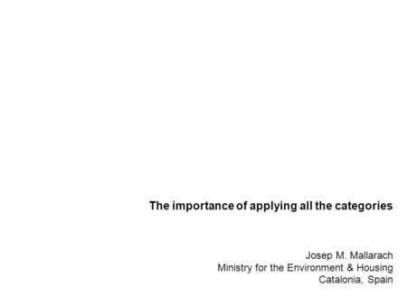 The importance of applying all the categories Josep M. Mallarach Ministry for the Environment & Housing Catalonia, Spain.
