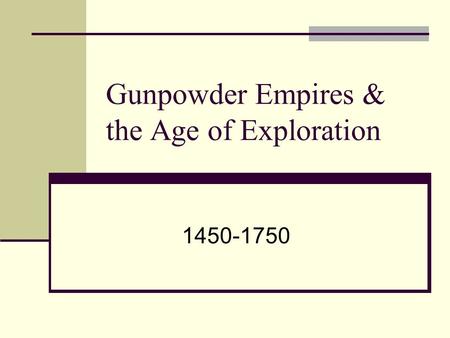Gunpowder Empires & the Age of Exploration