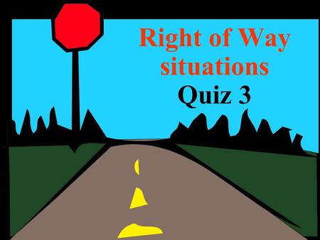 Right of Way situations Quiz 3