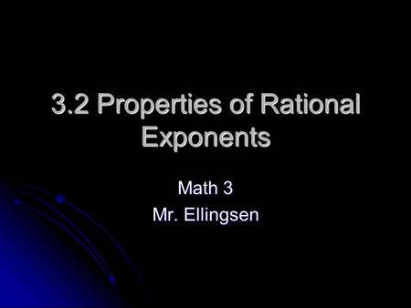 3.2 Properties of Rational Exponents