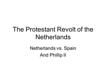 The Protestant Revolt of the Netherlands