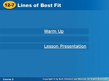 12-7 Lines of Best Fit Course 3 Warm Up Warm Up Lesson Presentation Lesson Presentation.