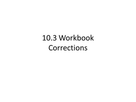 10.3 Workbook Corrections.