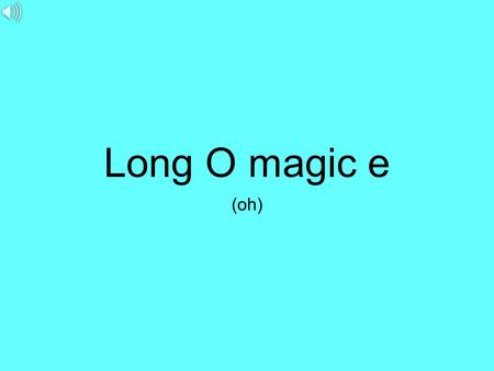 Long O magic e (oh). bonebone codecode conecone.