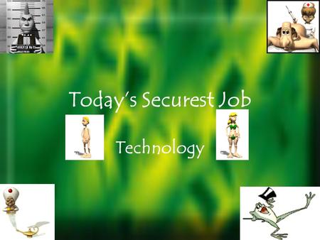 Todays Securest Job Technology What Is Technology? The means employed to provide objects necessary for human sustenance and comfort More stuff made to.